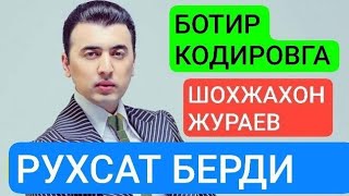 ШОХЖАХОН ЖУРАЕВ ВА НИХОЯТ БОТИР КОДИРОВГА РУХСАТ БЕРДИ