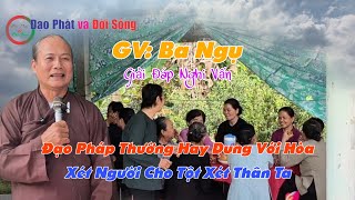 Đạo Pháp Thường Hay Dung Với Hòa- GV Ba Ngụ | Đạo Phật và Đời Sống