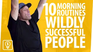 10 WILD MORNING ROUTINES Of Successful People & Millionaires