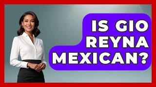 Is Gio Reyna Mexican? - Magical Mexico Moments