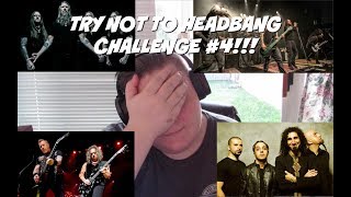 TRY NOT TO HEADBANG CHALLENGE #4!!!
