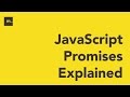 JavaScript Promises Explained
