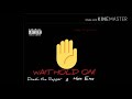 DNASH THA RAPPER - Wait Hold On! FT. Hex Exe