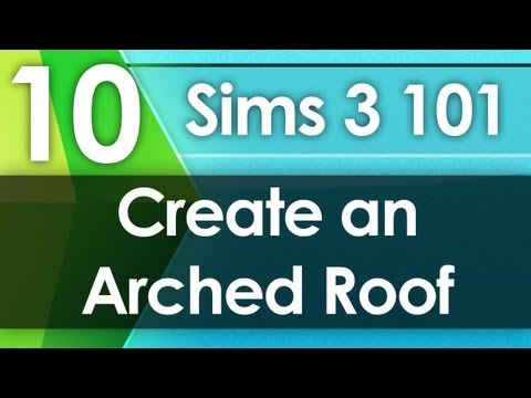 Sims 3 101 - Create an Arched Roof Sims 3 101 - Create an Arched Roof