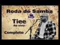 tiee ao vivo roda de samba 2017 completo