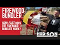 How Fast does the Firewood Bundler work from Hud-Son?