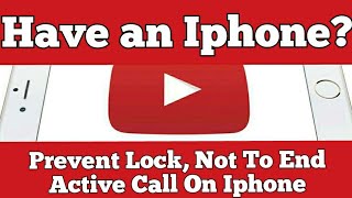 Have an Iphone?How To Prevent Lock, Not To End Active Call, On Iphone