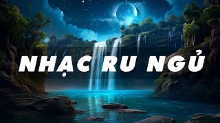 Nhạc Ru Ngủ Hay Nhất 2023😴Nhạc Nhẹ Nhàng Ngủ Ngay Sau 5 Phút, Nhạc Dễ Ngủ