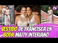 El VESTIDO de Francisca JUNTO a Maity Interiano en su BODA 👰😍👆👆