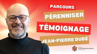 Parcours Pérenniser : La préparation à la pérennité d’une entreprise - Témoignage Jean-Pierre Dubé