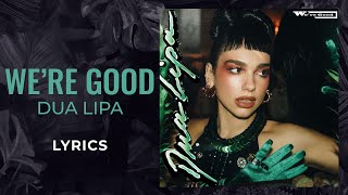 Dua Lipa - We're Good (LYRICS)