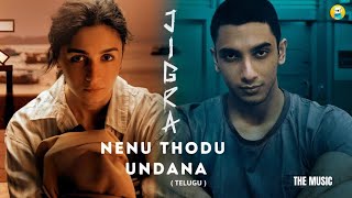 Nenu Thodu Undana – Jigra Telugu Songs|Alia Bhat |Jigra|Stay with TenuTelugu Music 🎶