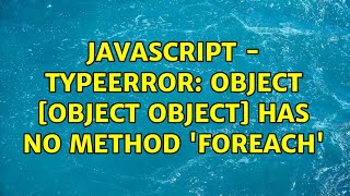 Javascript - TypeError: Object [object Object] has no method 'forEach' (2 Solutions!!)