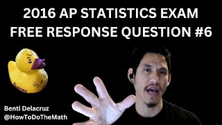 2016 AP Statistics Exam Free Response Question #6