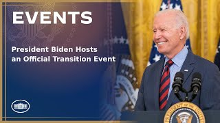 President Biden Hosts an Official Transition Event