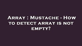 Array : Mustache - How to detect array is not empty?