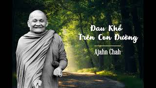 Đau khổ trên con đường - Thiền Sư Ajahn Chah