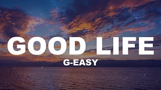 Kehlani & G-Eazy - Good Life (Lyrics