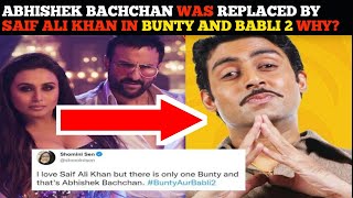 WHY Abhishek Bachchan was replaced by saif ali khan in Bunty and Babli 2 ? what is reason behind it?