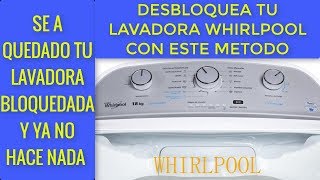 Como desbloquear nuestra lavadora whirlpool