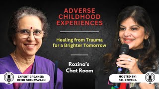 Adverse Childhood Experiences | Expert Speaker Renu Srinivasan | Hosted by Dr. Rozina Rana