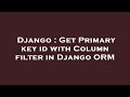 Django : Get Primary key id with Column filter in Django ORM