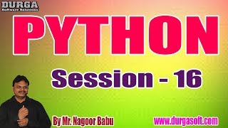 PYTHON tutorials || Session - 16 || by Mr. Nagoor Babu On 23-01-2020 @ 4PM