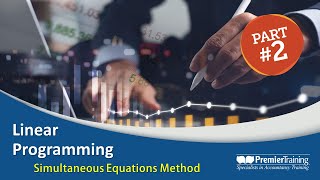 Linear Programming - Part 2 (Simultaneous Equations) AAT L4 Applied Management Accounting (AMAC)