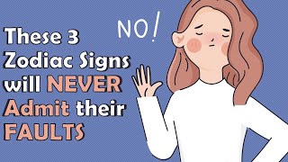 These 3 Zodiac Signs will NEVER Admit their FAULTS