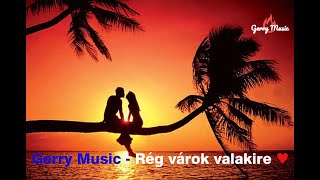 💕💕 Gerry Music 💕💕 -  💕💕 Rég várok valakire (Official Music Video)