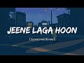 Jeene Laga Hoon - Lofi (Slowed + Reverb) | Atif Aslam, Shreya Ghoshal | Lofi Music 🎶🎵