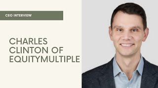 Interview with Charles Clinton of EquityMultiple