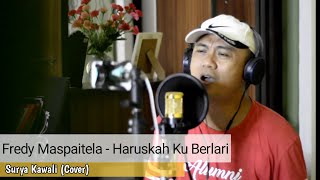 COVER LAGU POP || Fredy Maspaitela - Haruskah Ku Berlari || Surya Kawali