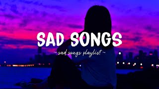 Sad Songs ♫ Sad songs playlist for broken hearts ~ Depressing Songs 2024 That Will Make You Cry