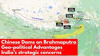 Chinese Dams on Brahmaputra river | India's strategic concerns | Geo-political advantages