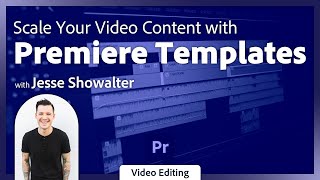 How to Make Video Content at Scale in Premiere Pro with Jesse Showalter