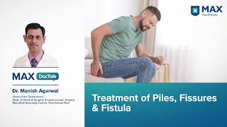 Treatment of Piles, Fissures & Fistula | Dr. Manish Agarwal | Max Panchsheel Park