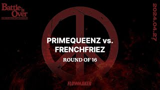 PrimeQueenz vs. FrenchFriez - Round of 16 #Battleisover202425 #Battleisover