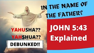 I Come in the Name of My Father -- John 5:43 ** FALSE TEACHING ALERT **