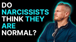 Do narcissists think they are normal?