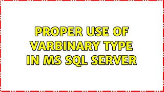 Proper use of varbinary type in MS SQL Server