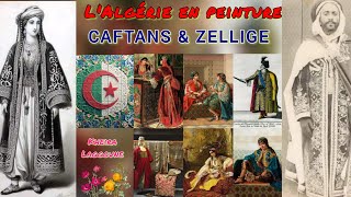 Le caftan Algérien dans les oeuvres d'arts, les écrits et la réalité depuis des siècles.