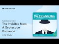 The Invisible Man: A Grotesque Romance by H.G. Wells · Audiobook preview