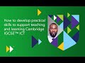 Practical skills to support teaching and learning Cambridge IGCSE™ ICT