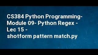 CS384 Python Programming Module 09 Python Regex Lec 15 shotform pattern match