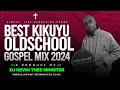 KIKUYU OLDSCHOOL GOSPEL MIX 2024 | I HOUR + Nonstop Mix | DJ KEVIN THEE MINISTER