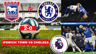 Ipswich Town vs Chelsea 2-0 Live Premier League Football EPL Match Score Commentary Highlights 2024