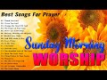 Listen to Sunday Morning Worship Songs ✝️ Top 100 Praise And Worship Songs ✝️ Songs For Prayers