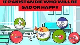 What if Pakistan died | Who will be Sad or Happy #countryballs