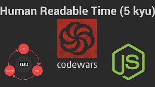 Human Readable Time (5 kyu): Codewars (TDD in JavaScript)